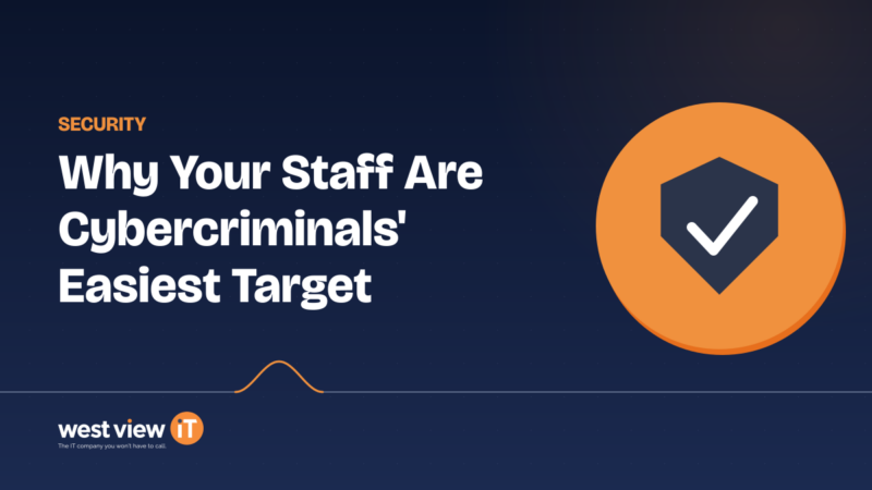 Why Your Staff Are Cybercriminals’ Easiest Target
